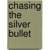 Chasing the Silver Bullet door Kenneth P. Werrell