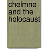 Chelmno And The Holocaust door Patrick Montague