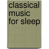 Classical Music For Sleep by Dr Jeffrey Thompson