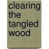 Clearing The Tangled Wood by James Lawless