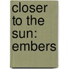 Closer To The Sun: Embers door Jeremy Tyler Schultz