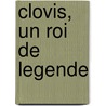 Clovis, Un Roi De Legende door Michele Laforest