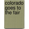 Colorado Goes To The Fair by Mark A. Vendl