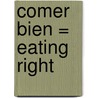 Comer Bien = Eating Right by Dona Herweck Rice