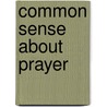 Common Sense about Prayer by Lewis MacLachlan