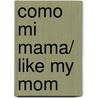 Como Mi Mama/ Like My Mom by David Melling