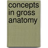 Concepts in Gross Anatomy by William T. Mosenthal