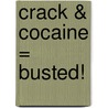 Crack & Cocaine = Busted! door Stephanie Maher Palenque