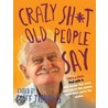 Crazy Sh*T Old People Say door Jeff Heller