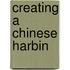 Creating A Chinese Harbin