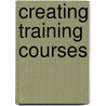 Creating Training Courses by Donald V. McCain