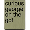 Curious George On The Go! by Margret H.A. Rey