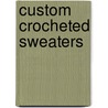 Custom Crocheted Sweaters by Dora Ohrenstein