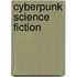 Cyberpunk Science Fiction