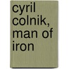 Cyril Colnik, Man Of Iron door Alan J. Strekow