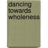 Dancing Towards Wholeness by William Pelech