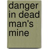 Danger in Dead Man's Mine by Dave Glaze