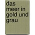 Das Meer in Gold und Grau