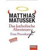 Das katholische Abenteuer door Matthias Matussek