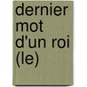 Dernier Mot D'Un Roi (Le) door Pierre Moustiers