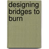 Designing Bridges To Burn door Stanley Tigernan