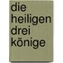 Die Heiligen Drei Könige