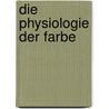 Die Physiologie der Farbe by Ernst Brucke