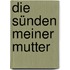 Die Sünden meiner Mutter