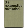 Die notwendige Revolution door Peter M. Senge