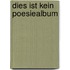 Dies ist kein Poesiealbum