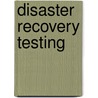 Disaster Recovery Testing by Philip Jan Rothstein