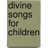 Divine Songs for Children door Isaac Watts