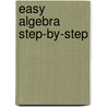 Easy Algebra Step-By-Step by William D. Clark