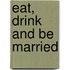 Eat, Drink And Be Married