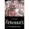 Edessa 'The Blessed City' door J.B. Segal