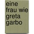 Eine Frau wie Greta Garbo