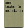 Eine Leiche für Mohrbach by Annette Leidner