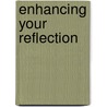 Enhancing Your Reflection door Ph.D. Wilson Eboni K.