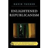 Enlightened Republicanism door David Tucker