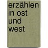 Erzählen in Ost und West by Zsuzsa Soproni