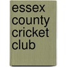 Essex County Cricket Club by William A. Powell