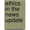 Ethics In The News Update door Barbara MacKinnon
