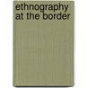 Ethnography at the Border door Philip Ashley Fanning