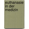 Euthanasie in Der Medizin door Zita Krajcso
