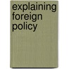 Explaining Foreign Policy door Hans Mouritzen