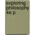 Exploring Philosophy 4e P