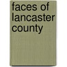 Faces Of Lancaster County door Bruce M. Waters