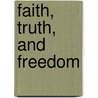 Faith, Truth, And Freedom by Professor Jacob Neusner