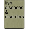 Fish Diseases & Disorders door Neha Charan