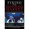 Fixing The Housing Market by James R. Barth
